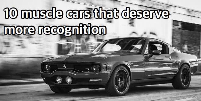 10 muscle cars that deserve more recognition